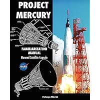 Project Mercury Familiarization Manual Manned Satellite Capsule Project Mercury Familiarization Manual Manned Satellite Capsule Paperback Hardcover