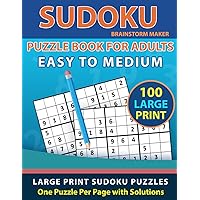 Sudoku Puzzle Book for Adults: Easy to Medium 100 Large Print Sudoku Puzzles - One Puzzle Per Page with Solutions (Brain Games Book 8)