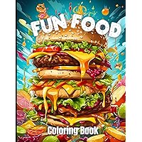 Fun Food Coloring Book: Sweet, Savory and Tasty