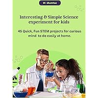Interesting & Simple Science Experiments for Kids: 45 Quick, Fun STEM Projects for Curious Minds to Do Easily at Home (Healthy Minds) Interesting & Simple Science Experiments for Kids: 45 Quick, Fun STEM Projects for Curious Minds to Do Easily at Home (Healthy Minds) Kindle Paperback