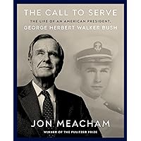 The Call to Serve: The Life of an American President, George Herbert Walker Bush: A Visual Biography The Call to Serve: The Life of an American President, George Herbert Walker Bush: A Visual Biography Hardcover Audible Audiobook Kindle