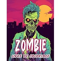 Zombie Livre de Coloriage: 100 Zombies Terrifiants à Colorier Pour Ados et Adultes (French Edition) Zombie Livre de Coloriage: 100 Zombies Terrifiants à Colorier Pour Ados et Adultes (French Edition) Paperback