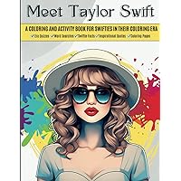 Meet Taylor Swift Coloring and Activity Book: Fun Facts, Quizzes, Quotes, and Word Searches for Swifties in Their Coloring Era