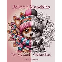 Beloved Mandalas: For My Soul - Chihuahua (German Edition) Beloved Mandalas: For My Soul - Chihuahua (German Edition) Paperback