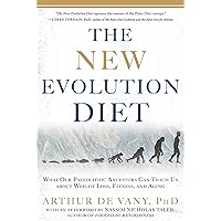 The New Evolution Diet: What Our Paleolithic Ancestors Can Teach Us about Weight Loss, Fitness, and Aging The New Evolution Diet: What Our Paleolithic Ancestors Can Teach Us about Weight Loss, Fitness, and Aging Paperback Kindle Hardcover