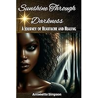 Sunshine Through Darkness: A Journey Of Heartache And Healing