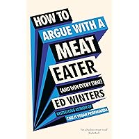 How to Argue With a Meat Eater (And Win Every Time) How to Argue With a Meat Eater (And Win Every Time) Audible Audiobook Hardcover Kindle