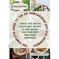 The Complete Guide to the Dr. Nowzaradan Diet for Beginners: Useful Tips and 150 Delectable Recipes| 28-Day Meal Plan to Shed Weight, Heal Your Body, and Regain Confidence The Complete Guide to the Dr. Nowzaradan Diet for Beginners: Useful Tips and 150 Delectable Recipes| 28-Day Meal Plan to Shed Weight, Heal Your Body, and Regain Confidence Paperback Kindle