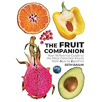 The Fruit Companion: Your Reference Guide to the Most Common Fruits from Açaí to Zucchini