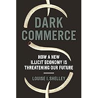 Dark Commerce: How a New Illicit Economy Is Threatening Our Future Dark Commerce: How a New Illicit Economy Is Threatening Our Future Kindle Audible Audiobook Hardcover Paperback Audio CD