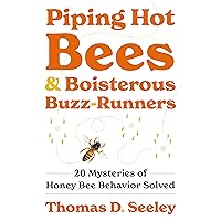 Piping Hot Bees and Boisterous Buzz-Runners: 20 Mysteries of Honey Bee Behavior Solved Piping Hot Bees and Boisterous Buzz-Runners: 20 Mysteries of Honey Bee Behavior Solved Hardcover Audible Audiobook Kindle Audio CD