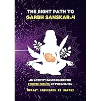 The Right Path to Garbh Sanskar - 4 (Second Edition - 2024) : An activity based guide for Fourth Month of Pregnancy: Pregnancy guide based on Indian ... (Month-Wise Activity Based Pregnancy Guides)