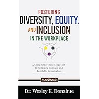 Fostering Diversity, Equity, and Inclusion in the Workplace: A Competency-Based Approach to Understanding and Fostering Diversity, Equity, and Inclusion ... for Structured Learning Book 2214)