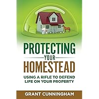 Protecting Your Homestead: Using a rifle to defend life on your property