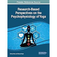 Research-Based Perspectives on the Psychophysiology of Yoga (Advances in Medical Diagnosis, Treatment, and Care) Research-Based Perspectives on the Psychophysiology of Yoga (Advances in Medical Diagnosis, Treatment, and Care) Hardcover