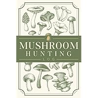 Mushroom Hunting Log: Foraging Tracker to Record Fungi Finds & Details | Mushroom Collecting Notebook for Nature Lovers & Mycophiles