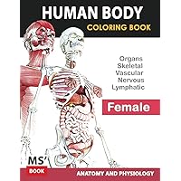 Human Body Female Coloring Book: Anatomy and Physiology Human Body Female Coloring Book: Anatomy and Physiology Paperback
