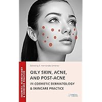 Oily Skin, Acne, and Post-Acne in Cosmetic Dermatology & Skincare Practice Oily Skin, Acne, and Post-Acne in Cosmetic Dermatology & Skincare Practice Kindle Paperback