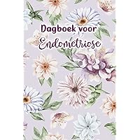 Dagboek voor Endometriose: Gebruik het elke dag om uw cycli, maaltijden, lichaamsbeweging, symptomen, gezondheid, stress en meer te registreren (Dutch Edition)