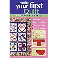 Make Your First Quilt with M'Liss Rae Ha: Beginner's Step-by-Step Guide 9 Fabulous Blocks Tips & Techniques Make Your First Quilt with M'Liss Rae Ha: Beginner's Step-by-Step Guide 9 Fabulous Blocks Tips & Techniques Paperback Kindle