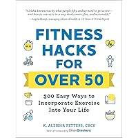 Fitness Hacks for over 50: 300 Easy Ways to Incorporate Exercise Into Your Life (Life Hacks Series) Fitness Hacks for over 50: 300 Easy Ways to Incorporate Exercise Into Your Life (Life Hacks Series) Paperback Kindle
