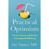 Practical Optimism: The Art, Science, and Practice of Exceptional Well-Being