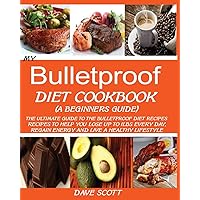 My Bulletproof Diet Cookbook (a Beginner's Guide): The Ultimate Guide to the Bulletproof Diet Recipes: Recipes to help you Lose up to 1 LBS Every Day, Regain Energy and Live a Healthy Lifestyle. My Bulletproof Diet Cookbook (a Beginner's Guide): The Ultimate Guide to the Bulletproof Diet Recipes: Recipes to help you Lose up to 1 LBS Every Day, Regain Energy and Live a Healthy Lifestyle. Paperback