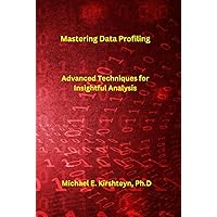 Mastering Data Profiling. Advanced Techniques for Insightful Analysis.