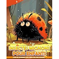 Livre de Coloriage Insectes Mignons pour Enfants: Pages De Coloriage D'Insectes Et De Bugs Pour Enfants, Adolescents, Adultes, Cadeaux D'Anniversaire (French Edition)