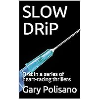 SLOW DRiP: First in a series of heart-racing thrillers SLOW DRiP: First in a series of heart-racing thrillers Kindle Hardcover Paperback
