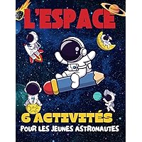 L'Espace: 6 Activités pour les Jeunes Astronautes [ Cahier d'Activitées ] (French Edition)