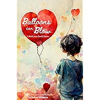 Balloons Can Blow - Help Save the Oceans from Plastic Pollution - Children's Book (Kids Age 3-5): I Think You Should Know Balloons Can Blow - Help Save the Oceans from Plastic Pollution - Children's Book (Kids Age 3-5): I Think You Should Know Paperback Kindle