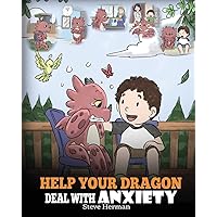 Help Your Dragon Deal With Anxiety: Train Your Dragon To Overcome Anxiety. A Cute Children Story To Teach Kids How To Deal With Anxiety, Worry And Fear. (My Dragon Books) Help Your Dragon Deal With Anxiety: Train Your Dragon To Overcome Anxiety. A Cute Children Story To Teach Kids How To Deal With Anxiety, Worry And Fear. (My Dragon Books) Paperback Kindle Audible Audiobook Hardcover