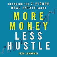 More Money, Less Hustle: Becoming the 7-Figure Real Estate Agent More Money, Less Hustle: Becoming the 7-Figure Real Estate Agent Audible Audiobook Paperback Kindle