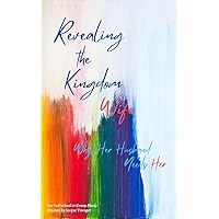Revealing the Kingdom Wife: Why Her Husband Needs Her Revealing the Kingdom Wife: Why Her Husband Needs Her Kindle