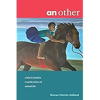 an other: a black feminist consideration of animal life (Black Outdoors: Innovations in the Poetics of Study) an other: a black feminist consideration of animal life (Black Outdoors: Innovations in the Poetics of Study) Paperback Kindle Hardcover
