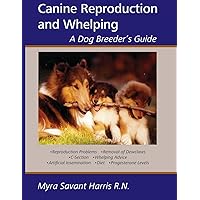 Canine Reproduction and Whelping: A Dog Breeder's Guide Canine Reproduction and Whelping: A Dog Breeder's Guide Paperback Kindle
