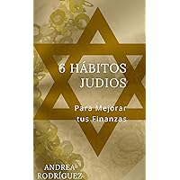 6 HÁBITOS JUDÍOS: Para Mejorar tus Finanzas (Spanish Edition) 6 HÁBITOS JUDÍOS: Para Mejorar tus Finanzas (Spanish Edition) Kindle Paperback