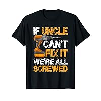 Mens If Uncle can't fix it we're all screwed Father day T-Shirt