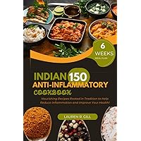 Indian Anti-Inflammatory Cookbook: Nourishing Recipes Rooted in Tradition to Help Reduce Inflammation and Improve Your Health! Indian Anti-Inflammatory Cookbook: Nourishing Recipes Rooted in Tradition to Help Reduce Inflammation and Improve Your Health! Paperback Kindle