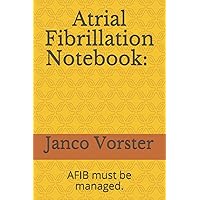 Atrial Fibrillation Notebook: Write down your AFIB attacks, medication, concerns and questions. Atrial Fibrillation Notebook: Write down your AFIB attacks, medication, concerns and questions. Paperback
