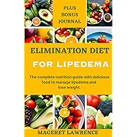 ELIMINATION DIET FOR LIPEDEMA: The complete nutrition guide with delicious food to manage lipedema and lose weight. ELIMINATION DIET FOR LIPEDEMA: The complete nutrition guide with delicious food to manage lipedema and lose weight. Paperback Kindle