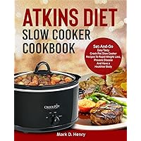 Atkins Diet Slow Cooker Cookbook: Set-And-Go Easy Tasty Crock-Pot Slow Cooker Recipes To Rapid Weight Loss, Prevent Disease And Have a Healthier Body Atkins Diet Slow Cooker Cookbook: Set-And-Go Easy Tasty Crock-Pot Slow Cooker Recipes To Rapid Weight Loss, Prevent Disease And Have a Healthier Body Paperback