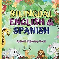 Bilingual English & Spanish Animal Coloring Book for kids. Practicing, learning, and enjoying arts.: Educational Coloring Pages with Cute Animals in both languages for Kids Ages 3-9