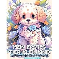 Mein erstes Tier Kleinkind Malbuch: Niedliche Tierbabys Malvorlagen Geschenke Für Farbe Und Achtsamkeit (German Edition)