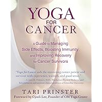 Yoga for Cancer: A Guide to Managing Side Effects, Boosting Immunity, and Improving Recovery for Cancer Survivors Yoga for Cancer: A Guide to Managing Side Effects, Boosting Immunity, and Improving Recovery for Cancer Survivors Paperback Kindle Audible Audiobook