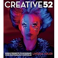 Creative 52: Weekly Projects to Invigorate Your Photography Portfolio Creative 52: Weekly Projects to Invigorate Your Photography Portfolio Paperback Kindle