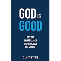 God Is Good: Why Bad Things Happen and What Jesus Did About It God Is Good: Why Bad Things Happen and What Jesus Did About It Kindle Paperback