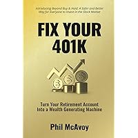 Fix Your 401K: Turn Your Retirement Account into a Wealth Generating Machine