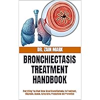 BRONCHIECTASIS TREATMENT HANDBOOK: Everything You Must Know About Bronchiectasis, Its Treatment, Diagnosis, Causes, Symptoms, Precautions And Prevention BRONCHIECTASIS TREATMENT HANDBOOK: Everything You Must Know About Bronchiectasis, Its Treatment, Diagnosis, Causes, Symptoms, Precautions And Prevention Kindle Paperback